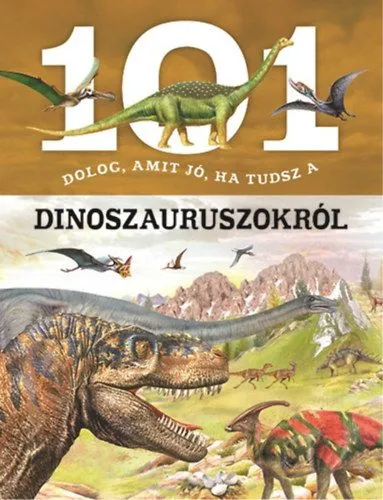 101 dolog, amit jó, ha tudsz a dinoszauruszokról Azonnali szállítás