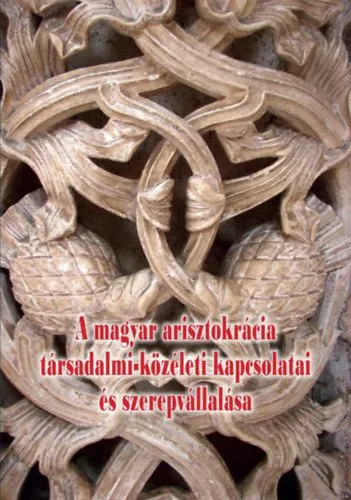Alacsony ár A magyar arisztokrácia társadalmi-közéleti kapcsolatai és szerepvállalása