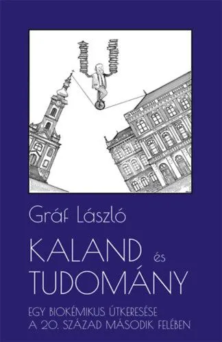 Biztonságos fizetés Kaland és tudomány - Egy biokémikus útkeresése a 20. század második felében