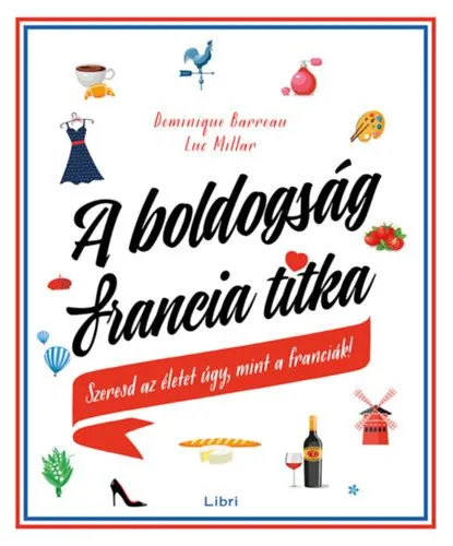 A boldogság francia titka - Szeresd az életet úgy, mint a franciák! Outlet