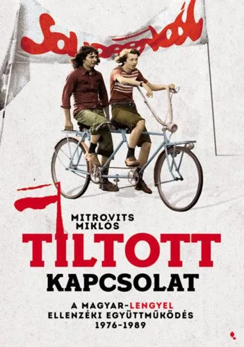 Tiltott kapcsolat - A magyar-lengyel ellenzéki együttműködés 1976-1989 Vásárlói kedvenc