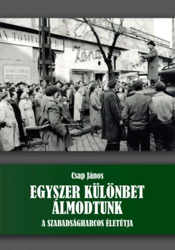Egyszer különbet álmodtunk - A szabadságharcos életútja Nézd meg most