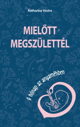 Azonnal elérhető Mielőtt megszülettél - 9 hónap az anyaméhben