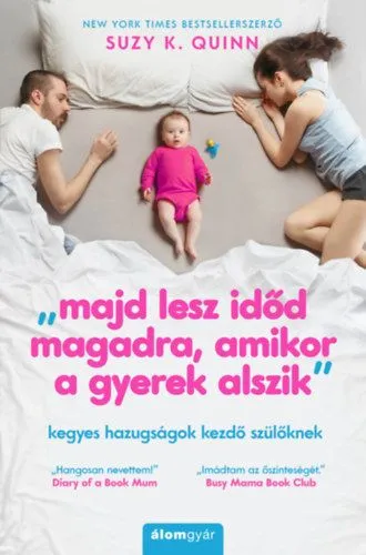 Alacsony ár Majd lesz időd magadra, amikor a gyerek alszik - Kegyes hazugságok kezdő szülőknek