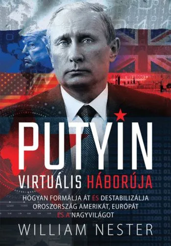 Putyin virtuális háborúja - Hogyan formálja át és destabilizálja Oroszország Amerikát, Európát és a nagyvilágot Különleges ajánlat