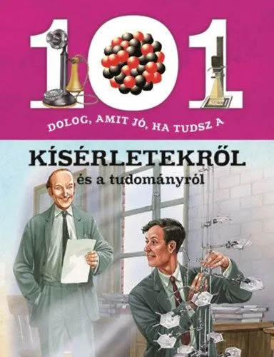 101 dolog, amit jó, ha tudsz a kísérletekről és a tudományról Biztonságos fizetés