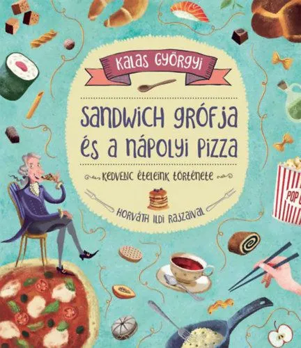 Akció Sandwich grófja és a nápolyi pizza - Kedvenc ételeink története