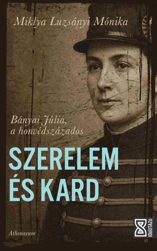 Legjobb ár Szerelem és kard - Bányai Júlia, a honvédszázados