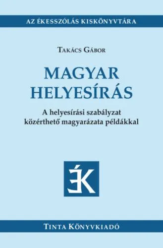 Magyar helyesírás - A helyesírási szabályzat közérthető magyarázata példákkal Utolsó esély