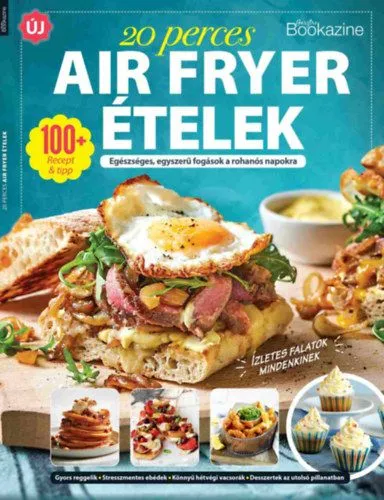 Gasztro Bookazine - 20 perces air fryer ételek - Egészséges, egyszerű fogások a rohanós napokra Szezonális akció