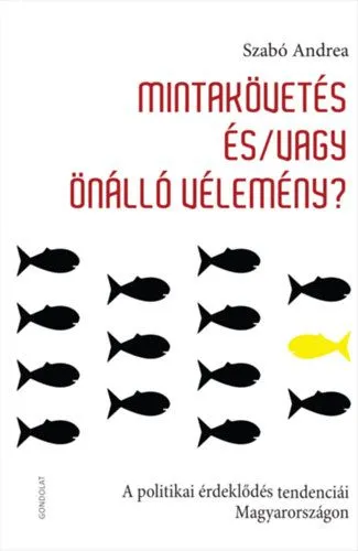 Kiárusítás Mintakövetés és/vagy önálló vélemény - A politikai érdeklődés tendenciái Magyarországon