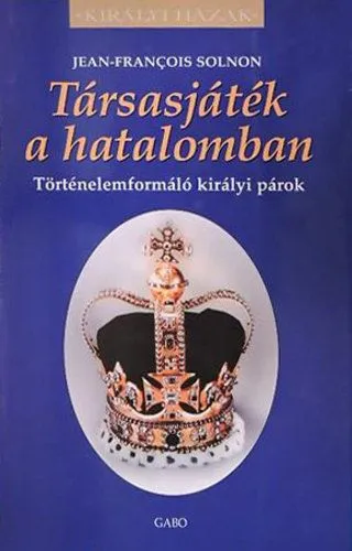 Társasjáték a hatalomban - Történelemformáló királyi párok Olcsóbb