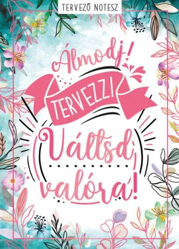 Szezonális akció Álmodj! Tervezz! Váltsd valóra! - Tervező notesz