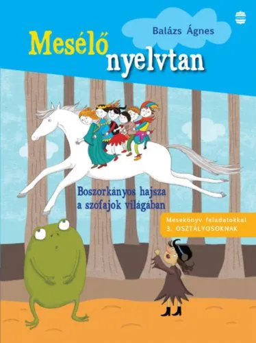 Boszorkányos hajsza a szófajok világában - Mesekönyv feladatokkal 3. osztályosoknak Vedd meg most