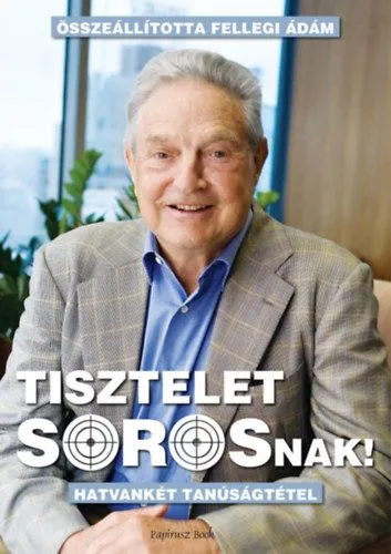 Legkelendőbb Tisztelet Sorosnak! - Hatvankét tanúságtétel