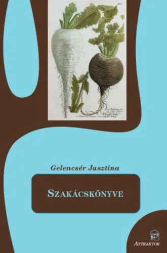 Azonnali szállítás Gelencsér Jusztina Szakácskönyve