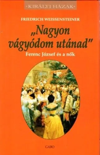 Akció Nagyon vágyódom utánad - Ferenc József és a nők