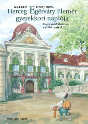 Herceg Egérváry Elemér gyerekkori naplója - Avagy a legelső feljegyzések a gödöllői kastélyból Szuper ajánlat