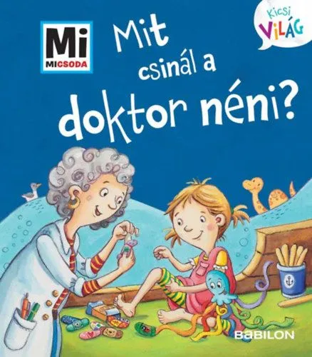 Mit csinál a doktor néni? - Mi Micsoda Kicsi világ 12. - kihajtható fülekkel Vedd meg most