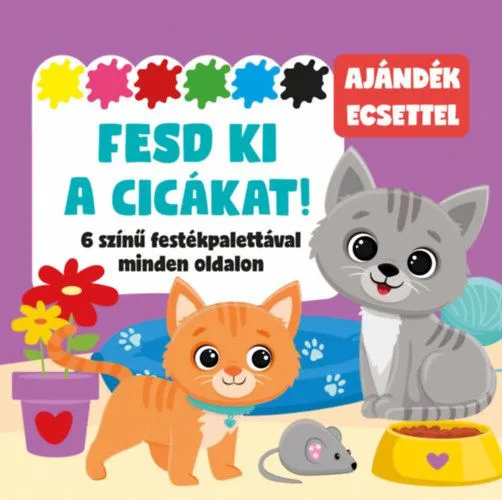 Fesd ki a cicákat! - 6 színű festékpalettával minden oldalon - ajándék ecsettel Gyors szállítás