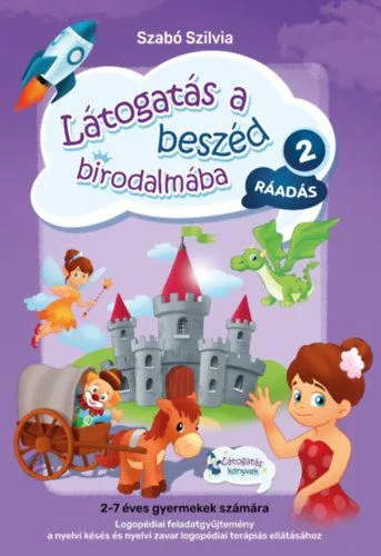 Azonnal elérhető Látogatás a beszéd birodalmába 2. - Ráadás - Logopédiai feladatgyűjtemény a nyelvi késés és nyelvi zavar logopédiai terápiás ellátásához
