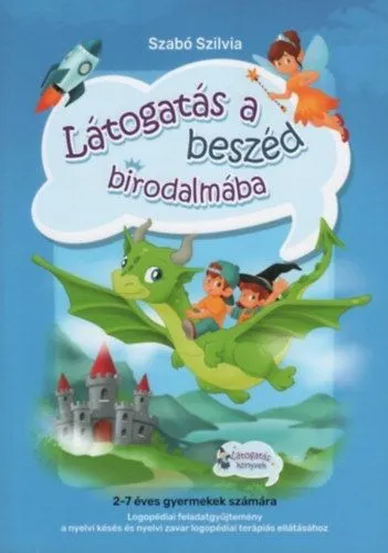 Legkelendőbb Látogatás a beszéd birodalmába - Logopédiai feladatgyűjtemény a nyelvi késés és nyelvi zavar logopédiai terápiás ellátásához