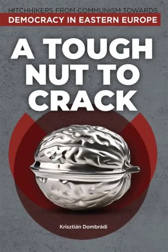 A Tough Nut to Crack - Hitchhikers From Communism Towards Democracy in Eastern Europe Vásárlói kedvenc