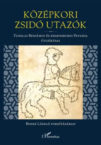 Középkori zsidó utazók - Tudelai Benjámin és regensburgi Petahja útleirasai Olcsó