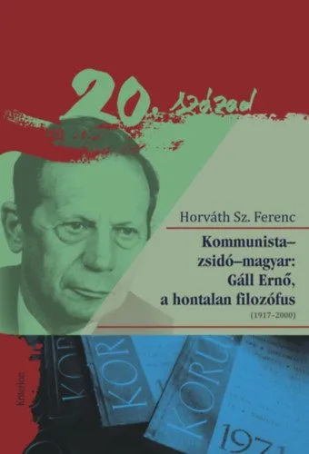 Kommunista-zsidó-magyar: Gáll Ernő, a hontalan filozófus - (1917-2000) Ne maradj le