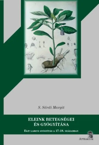 Eleink betegségei és gyógyítása - Elit laikus gyógyítás a 17/18. században Kedvezményes ár