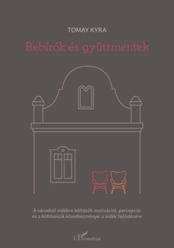 Nézd meg most Bebírók és gyüttmentek - A városból vidékre költözők motivációi, percepciói és a költözésük következményei a vidék fejlődésére