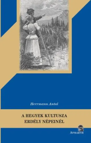 Rendeld meg most A hegyek kultusza Erdély népeinél