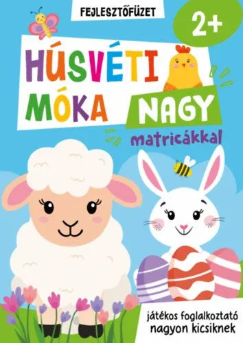 Húsvéti móka nagy matricákkal - fejlesztőfüzet - játékos foglalkoztató nagyon kicsiknek - 2 éves kortól Exkluzív ajánlat