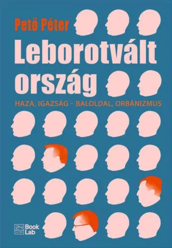 Leborotvált ország - Haza, igazság - baloldal, orbánizmus Akciós ár