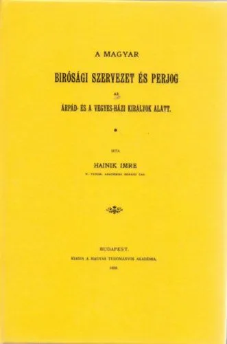 A magyar birósági szervezet és perjog az Árpád- és a vegyes-házi királyok alatt Olcsóbb