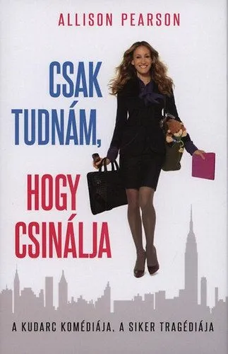 Kedvezmény Csak tudnám, hogy csinálja - A KUDARC KOMÉDIÁJA, A SIKER TRAGÉDIÁJA