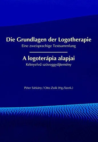 A logoterápia alapjai / Die Grundlagen der Logotherapie - Kétnyelvű szöveggyűjtemény / Eine zweisprachige Textsammlung Vedd meg online