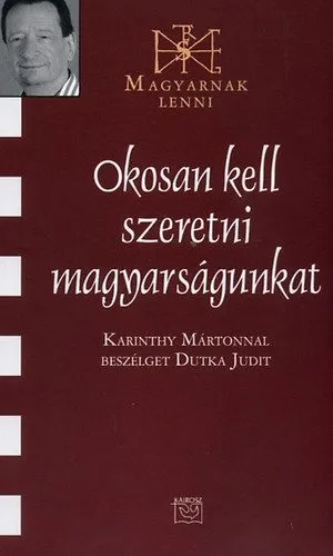 Vásárlói kedvenc Okosan kell szeretni magyarságunkat - Karinthy Mártonnal beszélget Dutka Judit