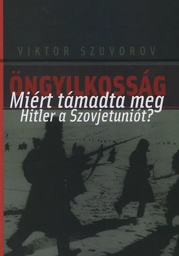 Azonnal elérhető Öngyilkosság - Miért támadta meg Hitler a Szovjetuniót?
