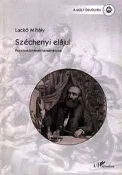 Legkelendőbb Széchenyi elájul - Pszichotörténeti tanulmányok