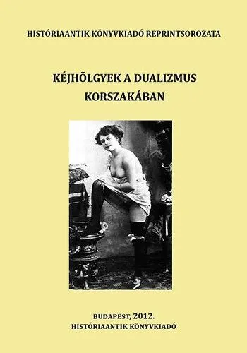Kéjhölgyek a dualizmus korszakában - Válogatás a korszak szakirodalmából Olcsó