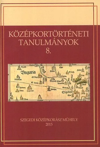 Prémium Középkortörténeti tanulmányok 8. - A VIII. Medievisztikai PhD-konferencia (Szeged, 2013. június 17-19.) előadásai