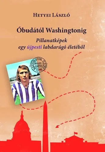 Óbudától Washingtonig - Pillanatképek egy újpesti labdarúgó életéből Expressz kézbesítés