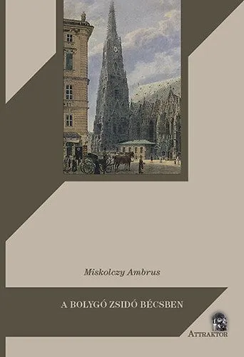 Akció A bolygó zsidó Bécsben - Gustave Deicthal, Metternich és a magyar kérdés 1836-1837-ben