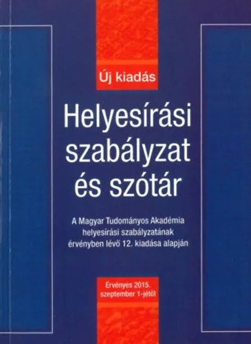 Népszerű Helyesírási szabályzat és szótár - Új kiadás - Érvényes 2015. szeptember 1-jétől