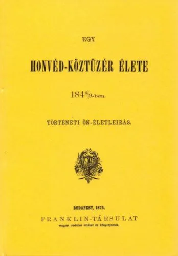 Egy honvéd-köztüzér élete 1848/49-ben - Történeti Ön-életleirás Utolsó esély