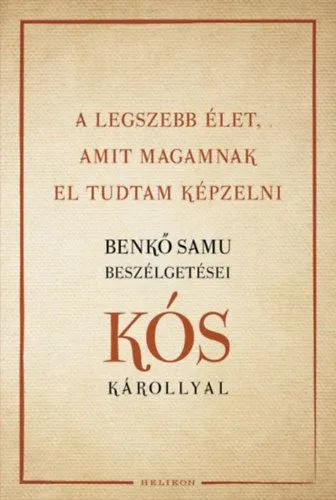 A legszebb élet, amit magamnak el tudtam képzelni - Benkő Samu beszélgetései Kós Károllyal Alacsony ár