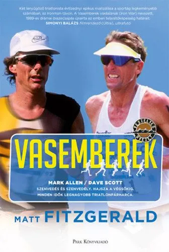 Vasemberek - Dave Scott - Mark Allen - Minden idők legnagyobb triatlonpárharca Gyors kiszállítás