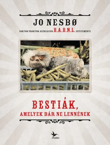 Legkelendőbb Bestiák, amelyek bár ne lennének