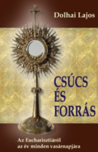Csúcs és forrás - Az Eucharisztiáról az év minden vasárnapjára Olcsóbb
